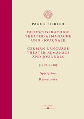 Ulrich |  Deutschsprachige Theater-Almanache und Journale / German-Language Theater Almanacs and Journals (1772-1918). Spielpläne / Repertoires | Buch |  Sack Fachmedien