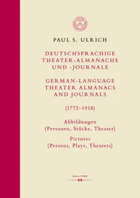 Ulrich |  Deutschsprachige Theater-Almanache und -Journale: Abbildungen (Personen, Stücke, Theater) / German-language Theater Almanacs and Journals: Pictures (Persons, Plays, Theaters) (1772–1918) | Buch |  Sack Fachmedien