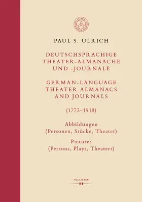 Ulrich | Deutschsprachige Theater-Almanache und -Journale: Abbildungen (Personen, Stücke, Theater) / German-language Theater Almanacs and Journals: Pictures (Persons, Plays, Theaters) (1772–1918) | Buch | 978-3-99094-193-5 | www.sack.de