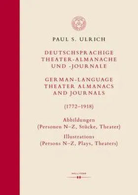 Ulrich |  Deutschsprachige Theater-Almanache und -Journale: Abbildungen (Personen, Stücke, Theater) / German-language Theater Almanacs and Journals: Pictures (Persons, Plays, Theaters) (1772–1918) | eBook | Sack Fachmedien