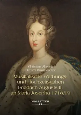 Ahrens / Darmstädter |  Musikalische Werbungs- und Hochzeitsgaben Friedrich Augusts II. an Maria Josepha 1718/19 | eBook | Sack Fachmedien