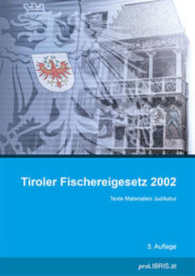 Tiroler Fischereigesetz 2002 | Buch | 978-3-99099-019-3 | sack.de