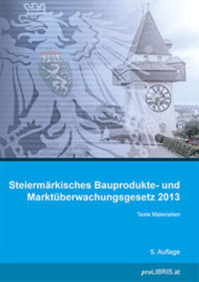 Steiermärkisches Bauprodukte- und Marktüberwachungsgesetz 2013 | Buch | 978-3-99099-028-5 | sack.de