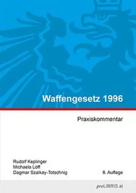 Keplinger / Löff / Szalkay-Totschnig |  Waffengesetz 1996 | Buch |  Sack Fachmedien