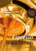 Wechselberger |  Espressomaschinen richtig bedienen | Buch |  Sack Fachmedien