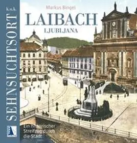 Bingel |  K.u.k. Sehnsuchtsort Laibach | Buch |  Sack Fachmedien