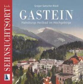 Gatscher-Riedl | k.u.k. Sehnsuchtsort Gastein | Buch | 978-3-99103-173-4 | sack.de