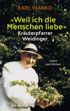 Wanko |  Weil ich die Menschen liebe - Kräuterpfarrer Weidinger | Buch |  Sack Fachmedien