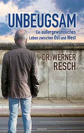 Resch |  Unbeugsam - ein außergewöhnliches Leben zwischen Ost und West | Buch |  Sack Fachmedien