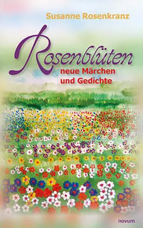 Rosenkranz |  Rosenblüten - neue Märchen und Gedichte | Buch |  Sack Fachmedien