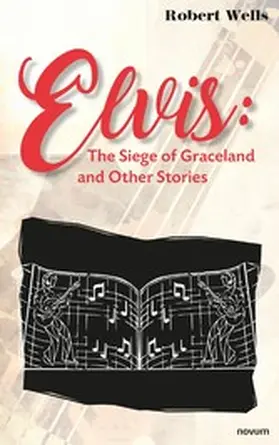 Wells |  Elvis: The Siege of Graceland and Other Stories | eBook | Sack Fachmedien