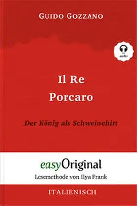 EasyOriginal Verlag / Gozzano |  Il Re Porcaro / Der König als Schweinehirt (Buch + Audio-Online) - Lesemethode von Ilya Frank - Zweisprachige Ausgabe Italienisch-Deutsch | Buch |  Sack Fachmedien