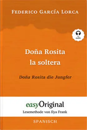 EasyOriginal Verlag / Lorca |  Doña Rosita la soltera / Doña Rosita die Jungfer (Buch + Audio-CD) - Lesemethode von Ilya Frank - Zweisprachige Ausgabe Spanisch-Deutsch | Buch |  Sack Fachmedien