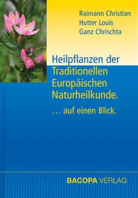 Raimann / Hutter / Ganz |  Heilpflanzen der Traditionellen Europäischen Naturheilkunde | Buch |  Sack Fachmedien