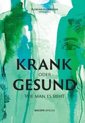 Ploberger / Mettnitzer / Schwabl |  KRANK oder GESUND: Wie man es sieht | eBook | Sack Fachmedien