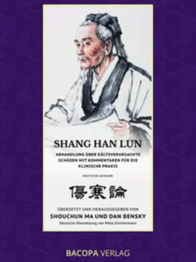 Ma / Bensky |  Shang Han Lun. Abhandlung über kälteverursachte Schäden mit Kommentaren für die klinische Praxis | Buch |  Sack Fachmedien