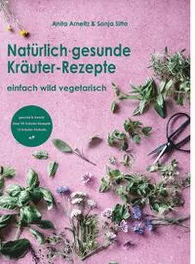Arneitz |  Natürlich gesunde Kräuter-Rezepte | Buch |  Sack Fachmedien