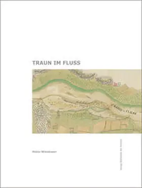 Wiesbauer / Bundesministerium für Landwirtschaft, Regionen und Tourismus / Amt der OÖ Landesregierung, Abteilung Wasserwirtschaft |  Traun im Fluss | Buch |  Sack Fachmedien