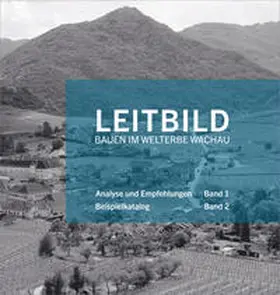 Verein Welterbegemeinden Wachau / Amt der NÖ Landesregierung, Abteilung Kunst und Kultur / Bundesministerium für Kunst, Kultur, öffentlicher Dienst und Sport, Sektion IV Kunst und Kultur, Referat IV / 4a UNESCO Welterbe |  Leitbild Bauen im Welterbe Wachau | Buch |  Sack Fachmedien