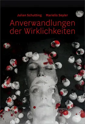 Schutting / Seyler |  Julian Schutting | Marielis Seyler – Anverwandlungen der Wirklichkeiten | Buch |  Sack Fachmedien