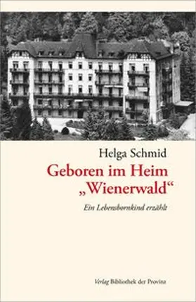 Schmid |  Geboren im Heim „Wienerwald“ | Buch |  Sack Fachmedien