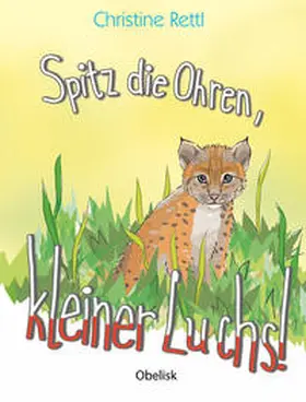 Rettl |  Spitz die Ohren, kleiner Luchs! | Buch |  Sack Fachmedien