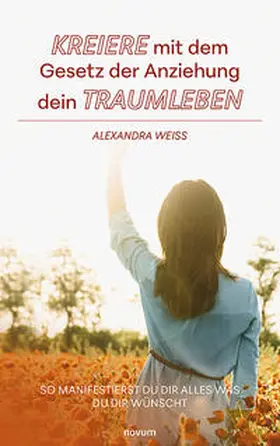 Kreiere mit dem Gesetz der Anziehung dein Traumleben | Buch | 978-3-99130-332-9 | www.sack.de