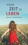 Zimmermann |  Kaum Zeit zu leben | eBook | Sack Fachmedien