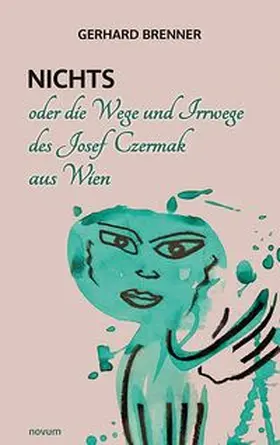 Brenner | Nichts oder die Wege und Irrwege des Josef Czermak aus Wien | Buch | 978-3-99131-577-3 | www.sack.de
