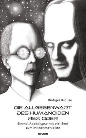 Krause |  Die Allgegenwart des Humanoiden Rex oder | Buch |  Sack Fachmedien