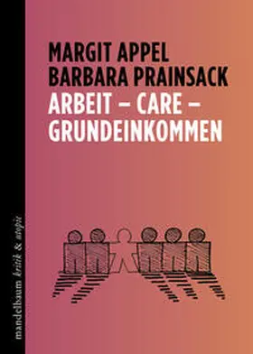 Appel / Prainsack |  Arbeit - Care - Grundeinkommen | Buch |  Sack Fachmedien