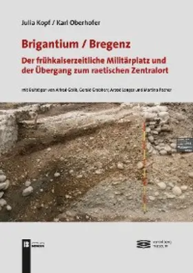 Kopf / Oberhofer |  Brigantium /Bregenz: Der frühkaiserzeitliche Militärplatz | eBook | Sack Fachmedien