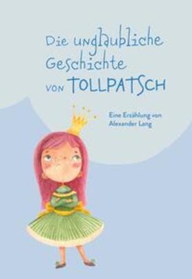 Lang | Die unglaubliche Geschichte von Tollpatsch | Buch | 978-3-99152-025-2 | sack.de