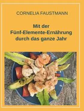 Faustmann |  Mit der Fünf-Elemente-Ernährung durch das ganze Jahr | Buch |  Sack Fachmedien