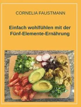 Faustmann |  Einfach wohlfühlen mit der Fünf-Elemente-Ernährung | eBook | Sack Fachmedien