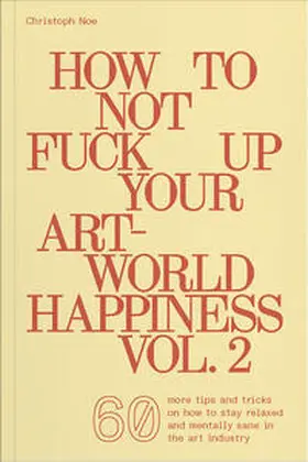 Noe |  How To Not Fuck Up Your Art-World Happiness Vol. 2 | Buch |  Sack Fachmedien