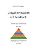 Schwarz |  Crowd Innovation mit Feedback. Ideen und Vorschläge aus der Kompetenz-Pyramide nutzen | Buch |  Sack Fachmedien