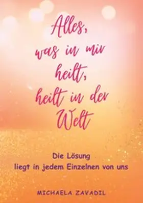 Zavadil |  Alles, was in mir heilt, heilt in der Welt | eBook | Sack Fachmedien