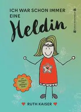 Kaiser |  Ich war schon immer eine Heldin - nutze Achtsamkeit als deine Superkraft | Buch |  Sack Fachmedien