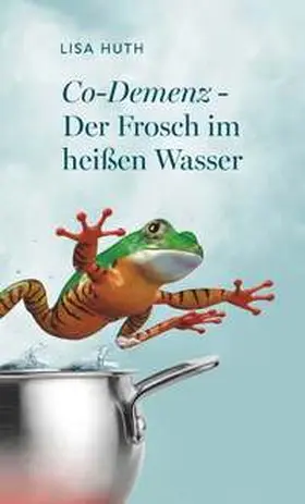 Huth |  Co-Demenz - Der Frosch im heißen Wasser | Buch |  Sack Fachmedien