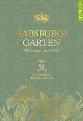 Habsburg-Lothringen |  Habsburgs Garten | Buch |  Sack Fachmedien