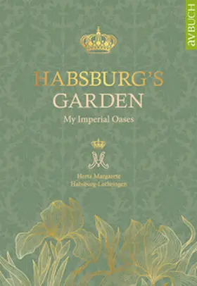 Habsburg-Lothringen |  Habsburg's Garden | Buch |  Sack Fachmedien