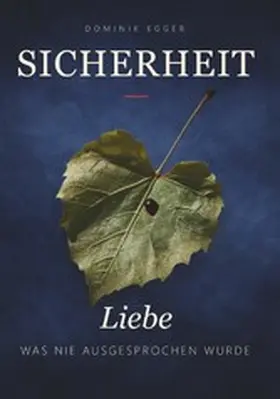 Egger |  SICHERHEIT- LIEBE WAS NIE AUSGESPROCHEN WURDE | eBook | Sack Fachmedien