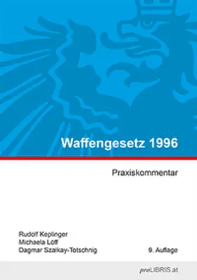 Keplinger / Löff / Szalkay-Totschnig |  Waffengesetz 1996 | Buch |  Sack Fachmedien