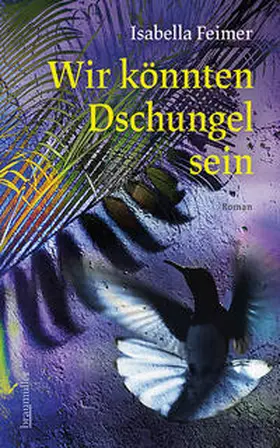 Feimer |  Wir könnten Dschungel sein | Buch |  Sack Fachmedien
