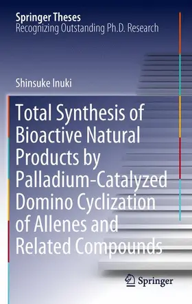 Inuki |  Total Synthesis of Bioactive Natural Products by Palladium-Catalyzed Domino Cyclization of Allenes and Related Compounds | Buch |  Sack Fachmedien