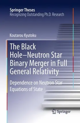 Kyutoku | The Black Hole-Neutron Star Binary Merger in Full General Relativity | Buch | 978-4-431-54200-1 | sack.de