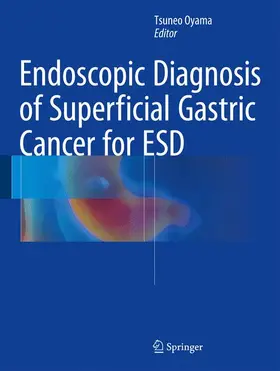 Oyama |  Endoscopic Diagnosis of Superficial Gastric Cancer for ESD | Buch |  Sack Fachmedien