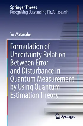 Watanabe |  Formulation of Uncertainty Relation Between Error and Disturbance in Quantum Measurement by Using Quantum Estimation Theory | eBook | Sack Fachmedien