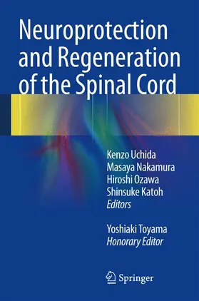 Uchida / Nakamura / Toyama | Neuroprotection and Regeneration of the Spinal Cord | Buch | 978-4-431-54501-9 | www.sack.de